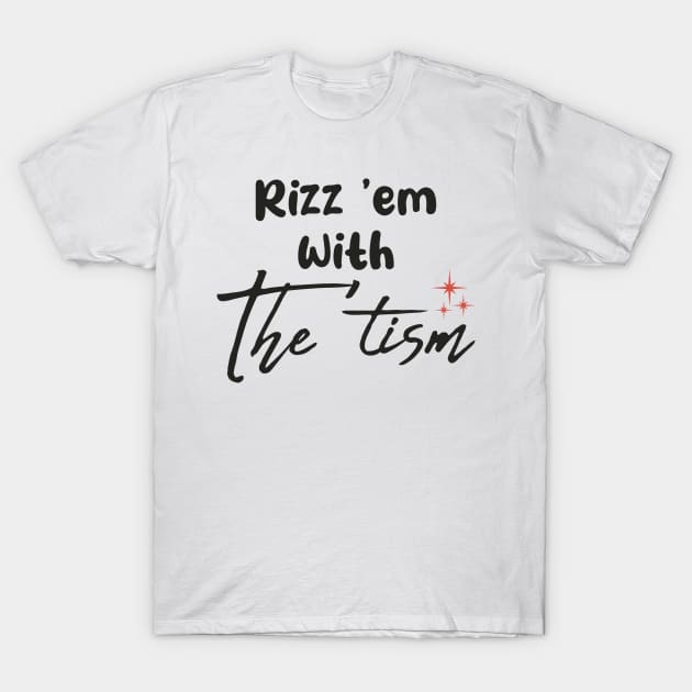 Rizz-Em-With-The-Tism T-Shirt by GKalArt